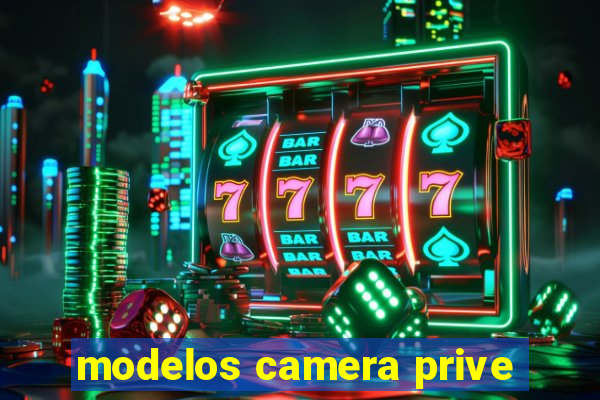 modelos camera prive